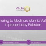 Adhering to Medina’s Islamic Values in present day Pakistan