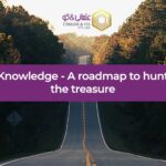 Knowledge – a roadmap to hunt the treasure